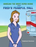 Cover: Angelina the Great Super Nurse and Fred's Fearful Fall - Austin Macauley Publishers Ltd