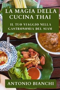 Abbildung von: La Magia della Cucina Thai - Antonio Bianchi