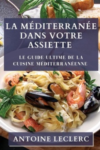Abbildung von: La Mediterranee dans Votre Assiette - Antoine Leclerc