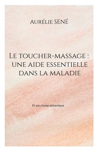 Abbildung von: Le toucher-massage : une aide essentielle dans la maladie - BoD - Books on Demand