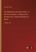 Cover: The Millennium, And Other Poems; To Which Is Annexed, a Treatise on the Regeneration and Eternal Duration of Matter - Outlook Verlag