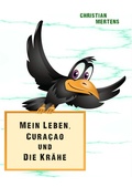 Cover: Mein Leben, Cura&ccedil;ao und die Kr&auml;he - tredition