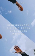 Cover: Begegnungen, die dein Leben ver&auml;ndern werden - BoD - Books on Demand