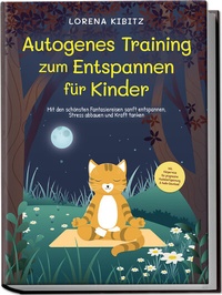 Abbildung von: Autogenes Training zum Entspannen für Kinder: Mit den schönsten Fantasiereisen sanft entspannen, Stress abbauen und Kraft tanken - inkl. Körperreise für progressive Muskelentspannung & Audio-Download - Edition Lunerion