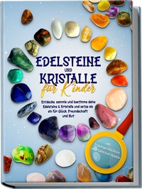 Abbildung von: Edelsteine und Kristalle für Kinder: Entdecke, sammle und bestimme deine Edelsteine & Kristalle und setze sie ein für Glück, Freundschaft und Mut - inkl. Traumgeschichten und Edelstein-Spielen - Edition Lunerion
