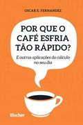 Cover: Por que o caf&eacute; esfria t&atilde;o r&aacute;pido? - Editora Blucher