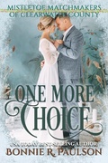 Cover: One More Choice (Mistletoe Matchmakers of Clearwater County, #3) - Captiva Publishing