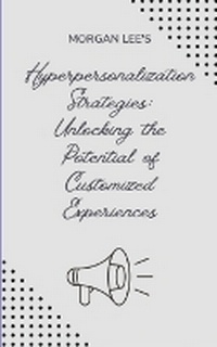 Enlarge image Cover: Hyper-personalization Strategies - Morgan Lee