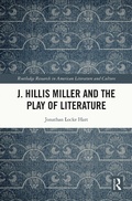 Cover: J. Hillis Miller and the Play of Literature - Taylor & Francis