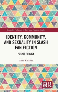 Enlarge image Cover: Identity, Community, and Sexuality in Slash Fan Fiction - Routledge