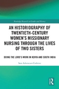 Cover: An Historiography of Twentieth-Century Women's Missionary Nursing Through the Lives of Two Sisters - Taylor & Francis