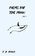 Cover: Poems For The Moon: Vol 1 (Letters for the Universe, #1) - J.R. Rogue