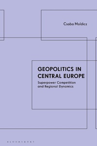 Abbildung von: Geopolitics in Central Europe - Bloomsbury Academic
