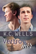 Cover: Vertrau mir (Unverhoffte Liebesgeschichten, #2) - K.C. Wells