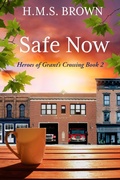 Cover: Safe Now (Heroes of Grant's Crossing, #2) - Leaux Cay Press, LLC