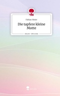 Cover: Die tapfere kleine Motte. Life is a Story - story.one - story.one publishing