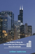 Cover: Las Mejores Ideas de Inversi&oacute;n con Poco Dinero y Buen Resultado - Arthur Anderson