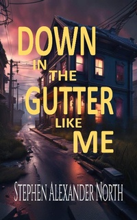 Enlarge image Cover: Down In The Gutter Like Me - Stephen Alexander North