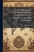 Cover: Cartera De La Conversacion En Ingles Con La Pronunciacion Figurada - Nabu Press