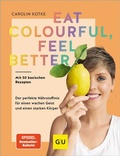 Abbildung von: Eat colourful, feel better - Gräfe und Unzer