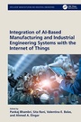 Cover: Integration of AI-Based Manufacturing and Industrial Engineering Systems with the Internet of Things - CRC Press