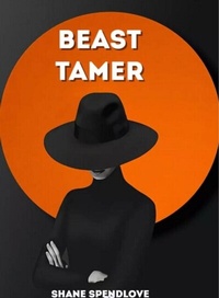Abbildung von: Beast Tamer - SHANE SPENDLOVE