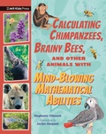 Cover: Calculating Chimpanzees, Brainy Bees, and Other Animals with Mind-Blowing Mathematical Abilities - MIT Kids Press