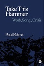 Cover: Take This Hammer - Goldsmiths Press