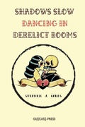 Cover: Shadows Slow Dancing in Derelict Rooms - Outcast Press