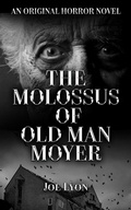 Cover: The Molossus of Old Man Moyer: An Original Horror Novel - Joe Lyon