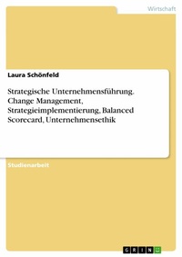 Abbildung von: Strategische Unternehmensführung. Change Management, Strategieimplementierung, Balanced Scorecard, Unternehmensethik - GRIN Verlag
