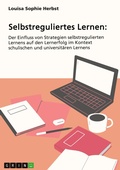 Abbildung von: Selbstreguliertes Lernen. Der Einfluss von Strategien selbstregulierten Lernens auf den Lernerfolg im Kontext schulischen und universitären Lernens - GRIN Verlag