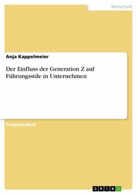 Abbildung von: Der Einfluss der Generation Z auf Führungsstile in Unternehmen - GRIN Verlag