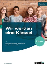 Abbildung von: Wir werden eine Klasse! - Sekundarstufe - scolix