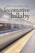 Cover: Locomotive Lullaby: Riding the Grief Train Across America And Back - Legacy Book Press
