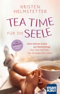 Cover: Tea Time f&uuml;r die Seele - Mankau Verlag