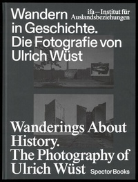 Abbildung von: Wandern in Geschichte. Die Fotografie von Ulrich Wüst - Spector Books