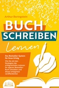 Cover: BUCH SCHREIBEN LERNEN - Das Bestseller-System f&uuml;r Ihren Erfolg: Wie Sie mit den Strategien der erfolgreichsten Autoren Ihren eigenen Bestseller schreiben und diesen erfolgreich ver&ouml;ffentlichen - EoB