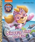 Cover: Skye's Time to Fly (PAW Patrol: The Mighty Movie) - Golden Books Publishing Company, Inc.
