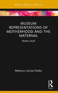 Abbildung von: Museum Representations of Motherhood and the Maternal - Taylor & Francis
