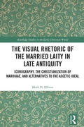Cover: The Visual Rhetoric of the Married Laity in Late Antiquity - Taylor & Francis