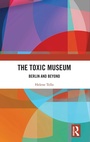 Cover: The Toxic Museum - Routledge