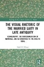 Cover: The Visual Rhetoric of the Married Laity in Late Antiquity - Routledge