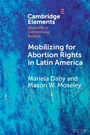 Cover: Mobilizing for Abortion Rights in Latin America - Cambridge University Press