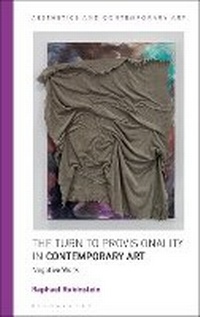Enlarge image Cover: The Turn to Provisionality in Contemporary Art - Bloomsbury Academic