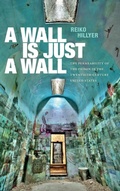 Cover: A Wall Is Just a Wall - Duke University Press