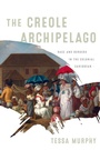 Cover: The Creole Archipelago - University of Pennsylvania Press
