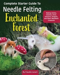 Enlarge image Cover: Complete Starter Guide to Needle Felting: Enchanted Forest - Landauer Publishing
