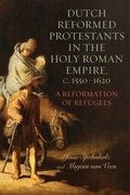 Cover: Dutch Reformed Protestants in the Holy Roman Empire, c.1550-1620 - University of Rochester Press