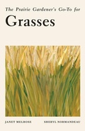 Cover: The Prairie Gardener's Go-To for Grasses - Touchwood Editions